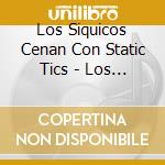 Los Siquicos Cenan Con Static Tics - Los Siquicos Cenan Con Static Tics cd