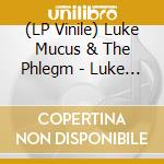 (LP Vinile) Luke Mucus & The Phlegm - Luke Mucus & The Phlegm vinile