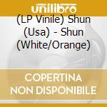 (LP Vinile) Shun (Usa) - Shun (White/Orange) vinile