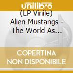 (LP Vinile) Alien Mustangs - The World As I Am vinile