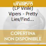 (LP Vinile) Vipers - Pretty Lies/Find Another vinile