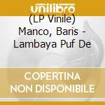 (LP Vinile) Manco, Baris - Lambaya Puf De vinile