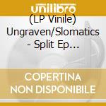 (LP Vinile) Ungraven/Slomatics - Split Ep (Green/Black) vinile