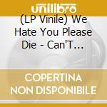 (LP Vinile) We Hate You Please Die - Can'T Wait To Be Fine vinile