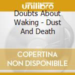 Doubts About Waking - Dust And Death cd musicale