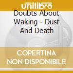 Doubts About Waking - Dust And Death cd