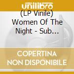 (LP Vinile) Women Of The Night - Sub Rosa vinile