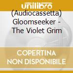 (Audiocassetta) Gloomseeker - The Violet Grim cd