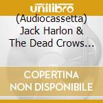 (Audiocassetta) Jack Harlon & The Dead Crows - The Magnetic Ridge cd