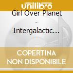 Girl Over Planet - Intergalactic Cowboys And Solar Wind Surfers cd
