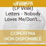 (LP Vinile) Letters - Nobody Loves Me/Don't Want You Back lp vinile