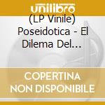 (LP Vinile) Poseidotica - El Dilema Del Origen (Black) vinile