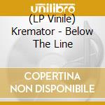 (LP Vinile) Kremator - Below The Line lp vinile