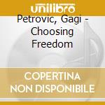 Petrovic, Gagi - Choosing Freedom cd musicale