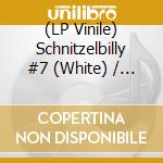(LP Vinile) Schnitzelbilly #7 (White) / Various vinile