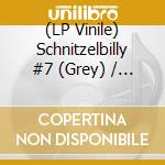 (LP Vinile) Schnitzelbilly #7 (Grey) / Various vinile