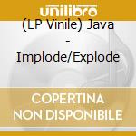 (LP Vinile) Java - Implode/Explode vinile