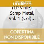 (LP Vinile) Scrap Metal, Vol. 1 (Col) / Various vinile