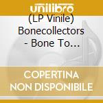 (LP Vinile) Bonecollectors - Bone To Bone vinile