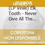 (LP Vinile) Elk Tooth - Never Give All The Heart vinile