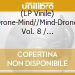 (LP Vinile) Drone-Mind//Mind-Drone, Vol. 8 / Various vinile