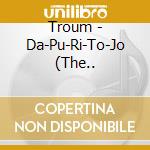 Troum - Da-Pu-Ri-To-Jo (The.. cd musicale
