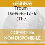 Troum - Da-Pu-Ri-To-Jo (The.. cd