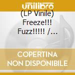 (LP Vinile) Freeze!!! Fuzz!!!!! / Various vinile