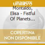 Montaldo, Elisa - Fistful Of Planets Part.. cd musicale