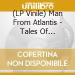 (LP Vinile) Man From Atlantis - Tales Of Ordinary Sadness vinile