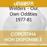 Welders - Our Own Oddities 1977-81 cd
