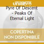 Pyre Of Descent - Peaks Of Eternal Light cd