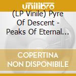 (LP Vinile) Pyre Of Descent - Peaks Of Eternal Light vinile