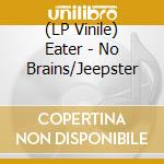 (LP Vinile) Eater - No Brains/Jeepster lp vinile