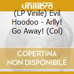 (LP Vinile) Evil Hoodoo - Arlly! Go Away! (Col) vinile