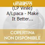(LP Vinile) A/Lpaca - Make It Better (White) vinile