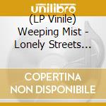 (LP Vinile) Weeping Mist - Lonely Streets (Black) vinile