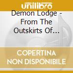 Demon Lodge - From The Outskirts Of Hell cd musicale