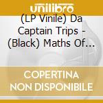 (LP Vinile) Da Captain Trips - (Black) Maths Of The Elements vinile