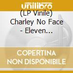 (LP Vinile) Charley No Face - Eleven Thousand Volts vinile