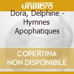 Dora, Delphine - Hymnes Apophatiques cd musicale