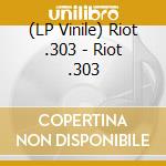 (LP Vinile) Riot .303 - Riot .303 vinile