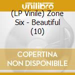 (LP Vinile) Zone Six - Beautiful (10) vinile