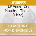 (LP Vinile) Dry Mouths - Thodol (Clear) vinile