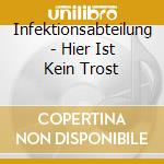 Infektionsabteilung - Hier Ist Kein Trost cd