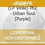 (LP Vinile) Ph2 - Urban Soul (Purple) vinile