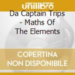 Da Captain Trips - Maths Of The Elements cd
