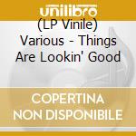 (LP Vinile) Various - Things Are Lookin' Good vinile