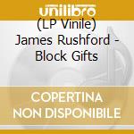 (LP Vinile) James Rushford - Block Gifts vinile