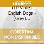 (LP Vinile) English Dogs - (Grey) Invasion Of The Porky Men vinile